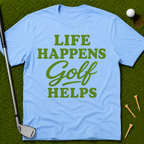 Life Happens GOLF Helps T-Shirt