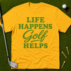 Life Happens GOLF Helps T-Shirt