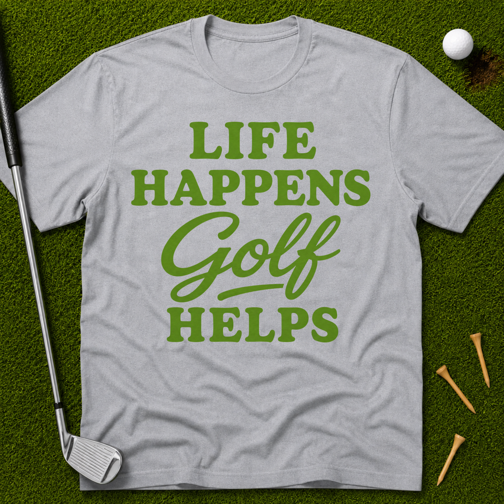Life Happens GOLF Helps T-Shirt