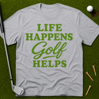 Life Happens GOLF Helps T-Shirt