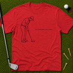 My Handicap Is My Putter T-Shirt