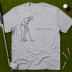 My Handicap Is My Putter T-Shirt
