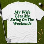 My Wife Lets Me Swing On The Weekends T-Shirt