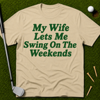 My Wife Lets Me Swing On The Weekends T-Shirt