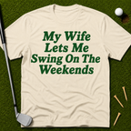 My Wife Lets Me Swing On The Weekends T-Shirt