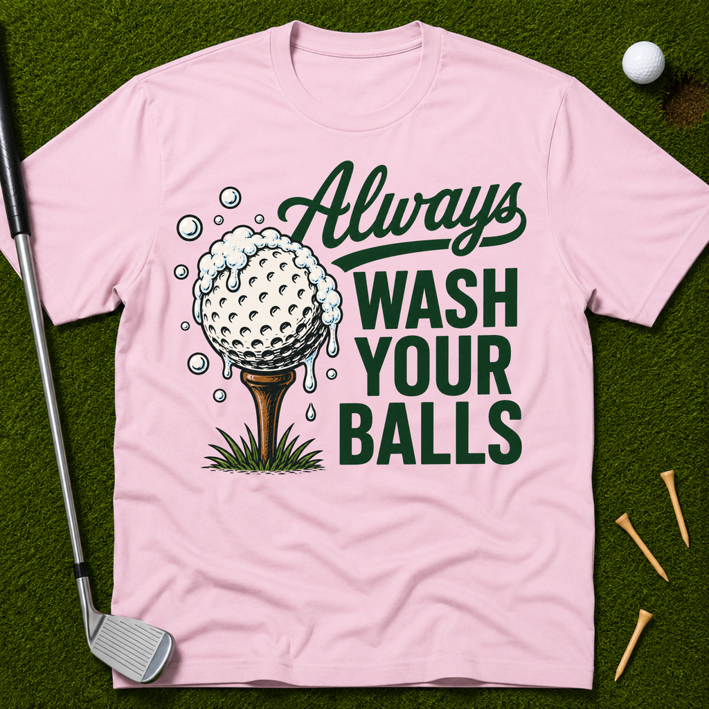 Always Wash Your Balls T-Shirt