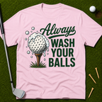 Always Wash Your Balls T-Shirt