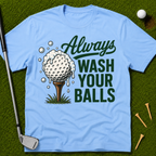 Always Wash Your Balls T-Shirt