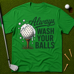 Always Wash Your Balls T-Shirt