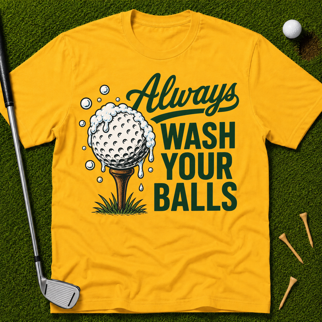 Always Wash Your Balls T-Shirt