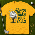 Always Wash Your Balls T-Shirt