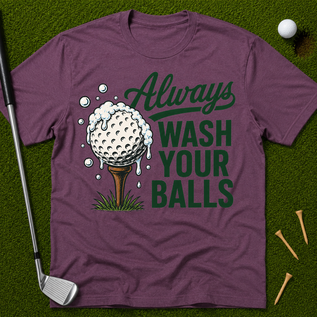 Always Wash Your Balls T-Shirt