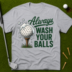 Always Wash Your Balls T-Shirt