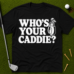 Who's Your Caddie? T-Shirt