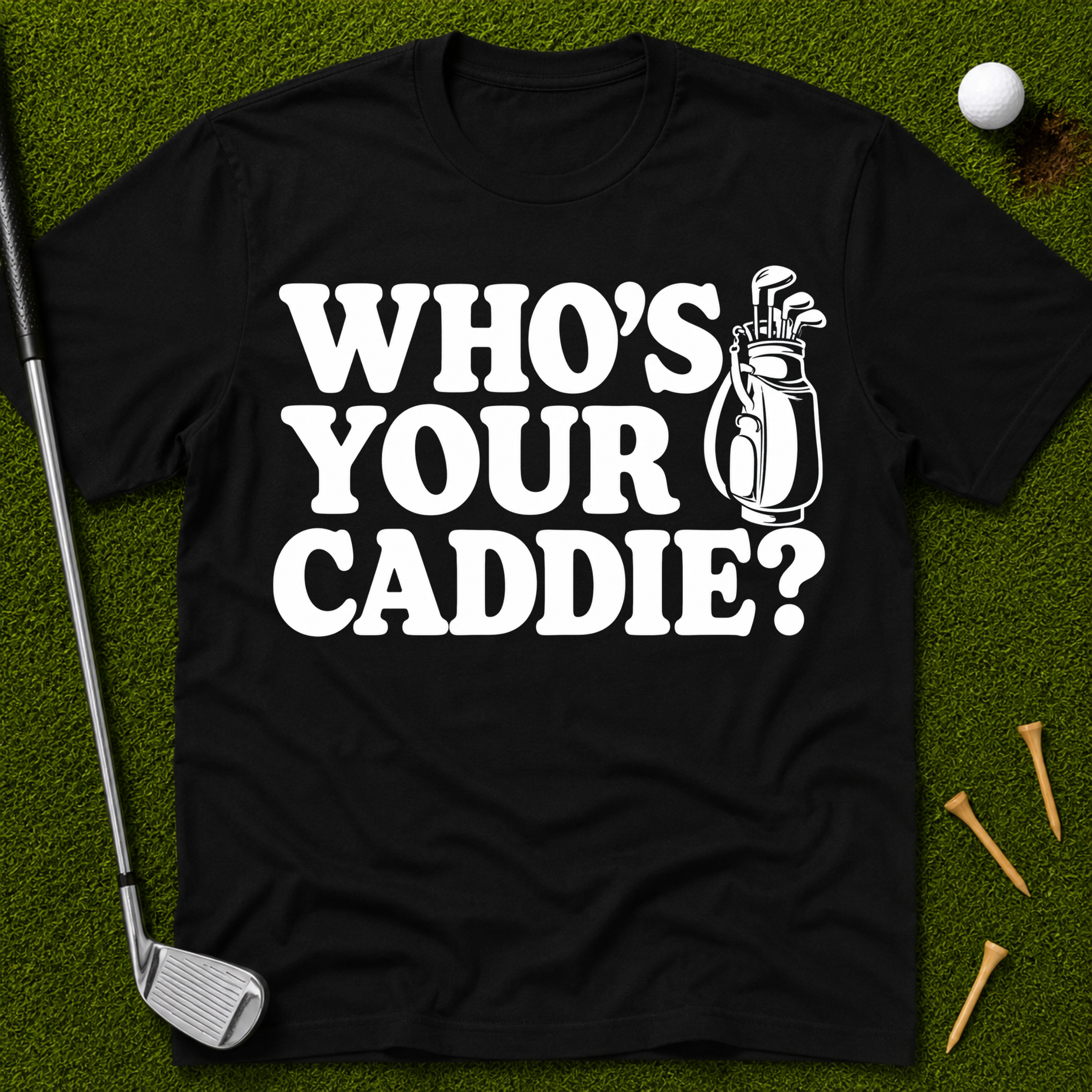 Who's Your Caddie? T-Shirt