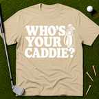 Who's Your Caddie? T-Shirt