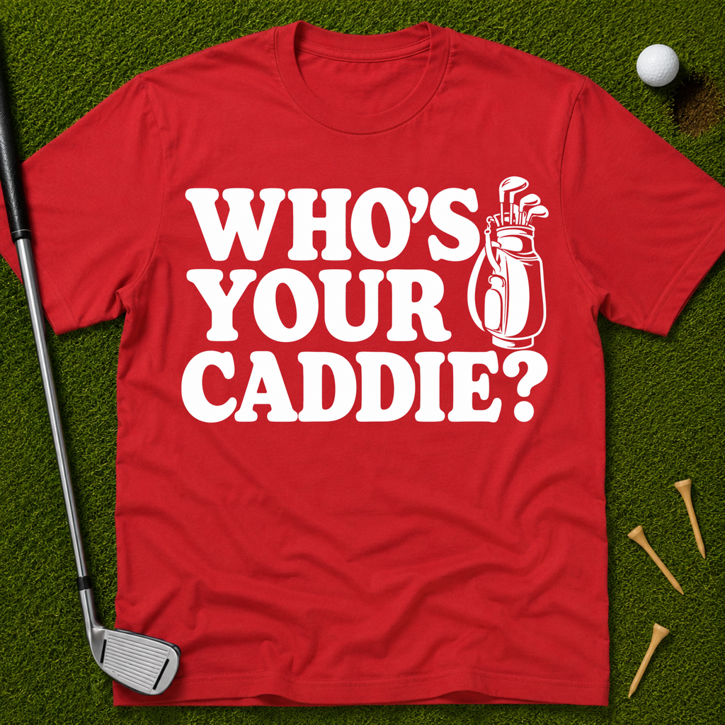 Who's Your Caddie? T-Shirt