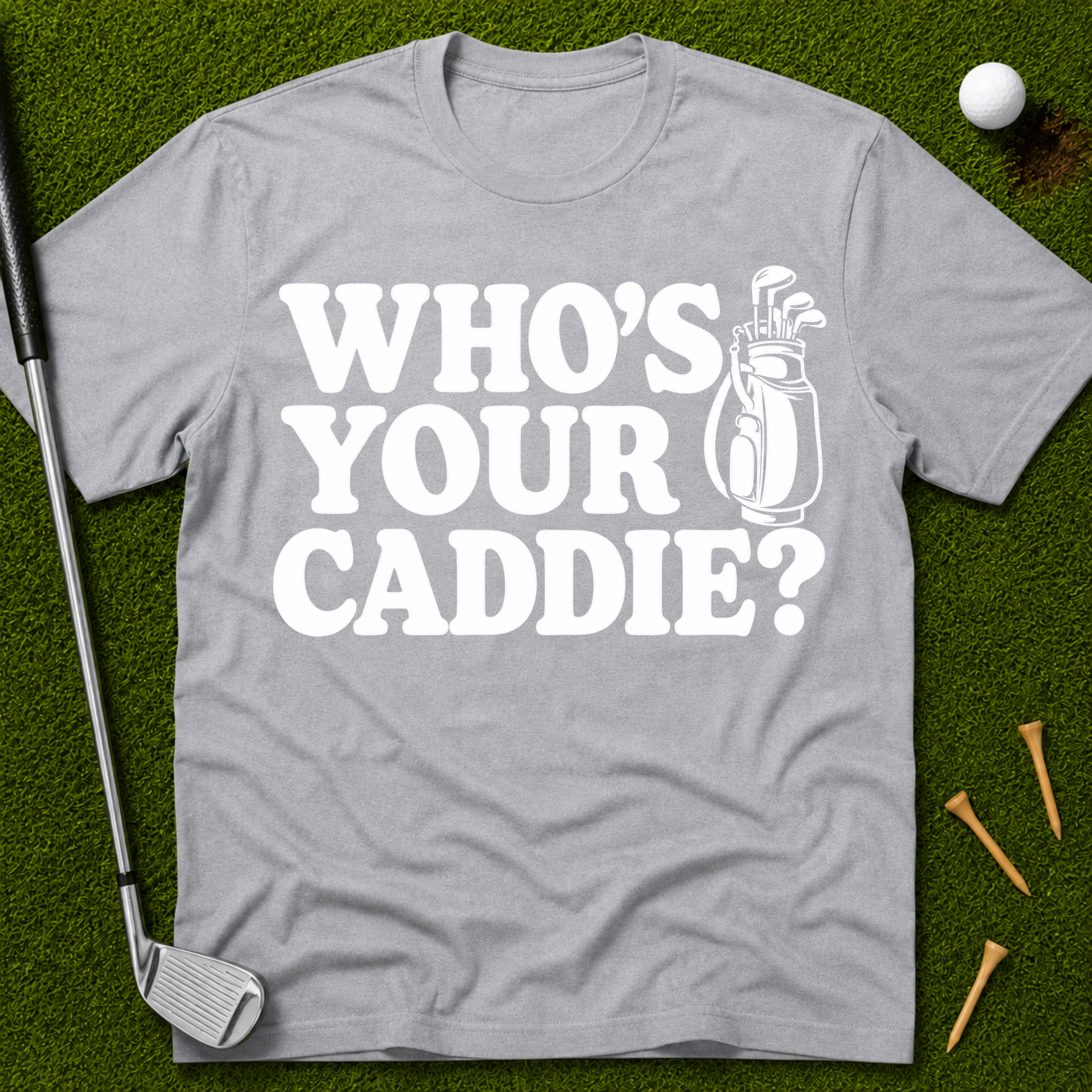Who's Your Caddie? T-Shirt