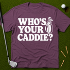 Who's Your Caddie? T-Shirt