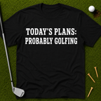 Today's Plans: Probably Golfing T-Shirt