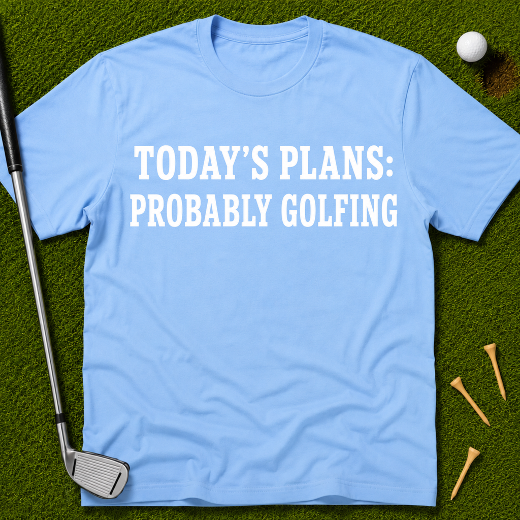 Today's Plans: Probably Golfing T-Shirt