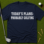 Today's Plans: Probably Golfing T-Shirt