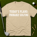 Today's Plans: Probably Golfing T-Shirt