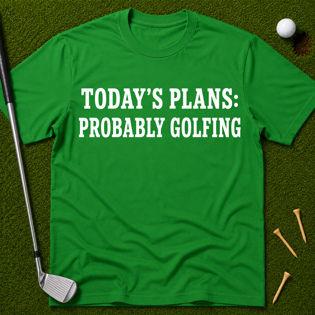 Today's Plans: Probably Golfing T-Shirt