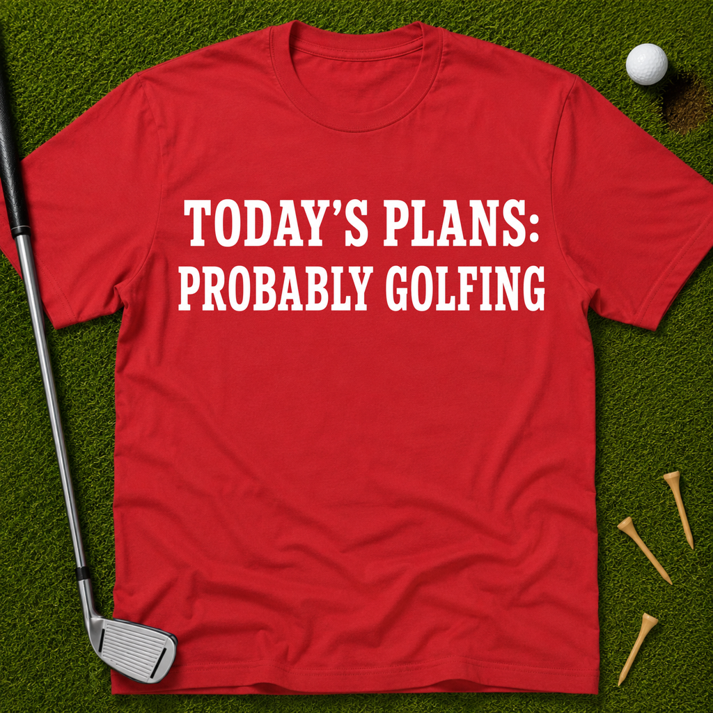 Today's Plans: Probably Golfing T-Shirt