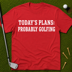 Today's Plans: Probably Golfing T-Shirt
