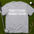 Today's Plans: Probably Golfing T-Shirt