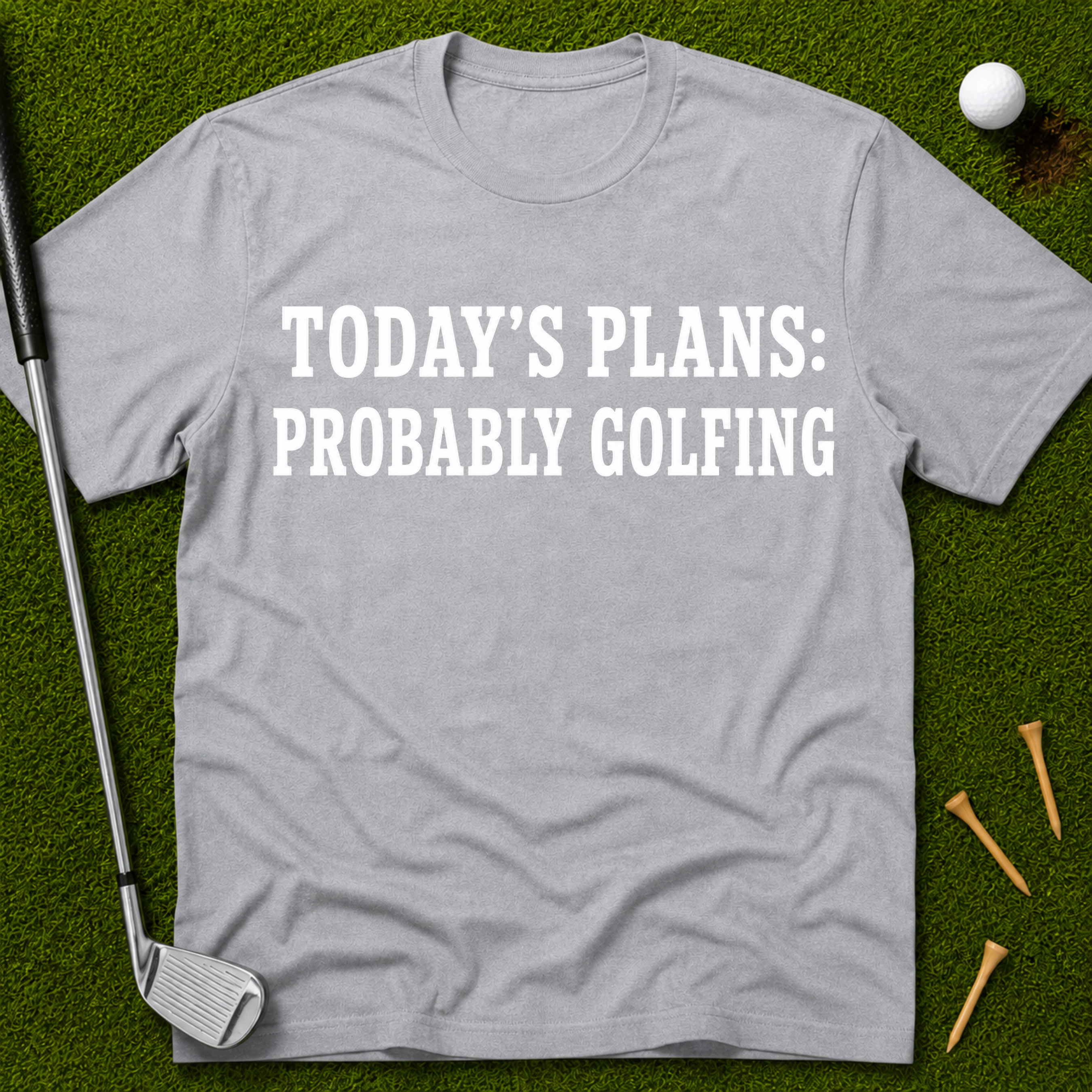 Today's Plans: Probably Golfing T-Shirt