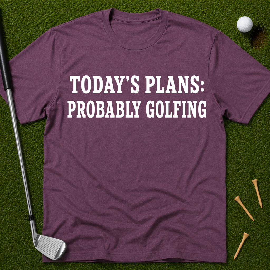 Today's Plans: Probably Golfing T-Shirt