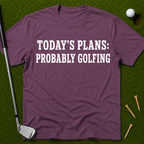 Today's Plans: Probably Golfing T-Shirt