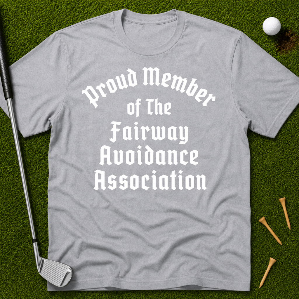 Proud Member of the Fairway Avoidance Association T-Shirt