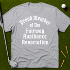 Proud Member of the Fairway Avoidance Association T-Shirt