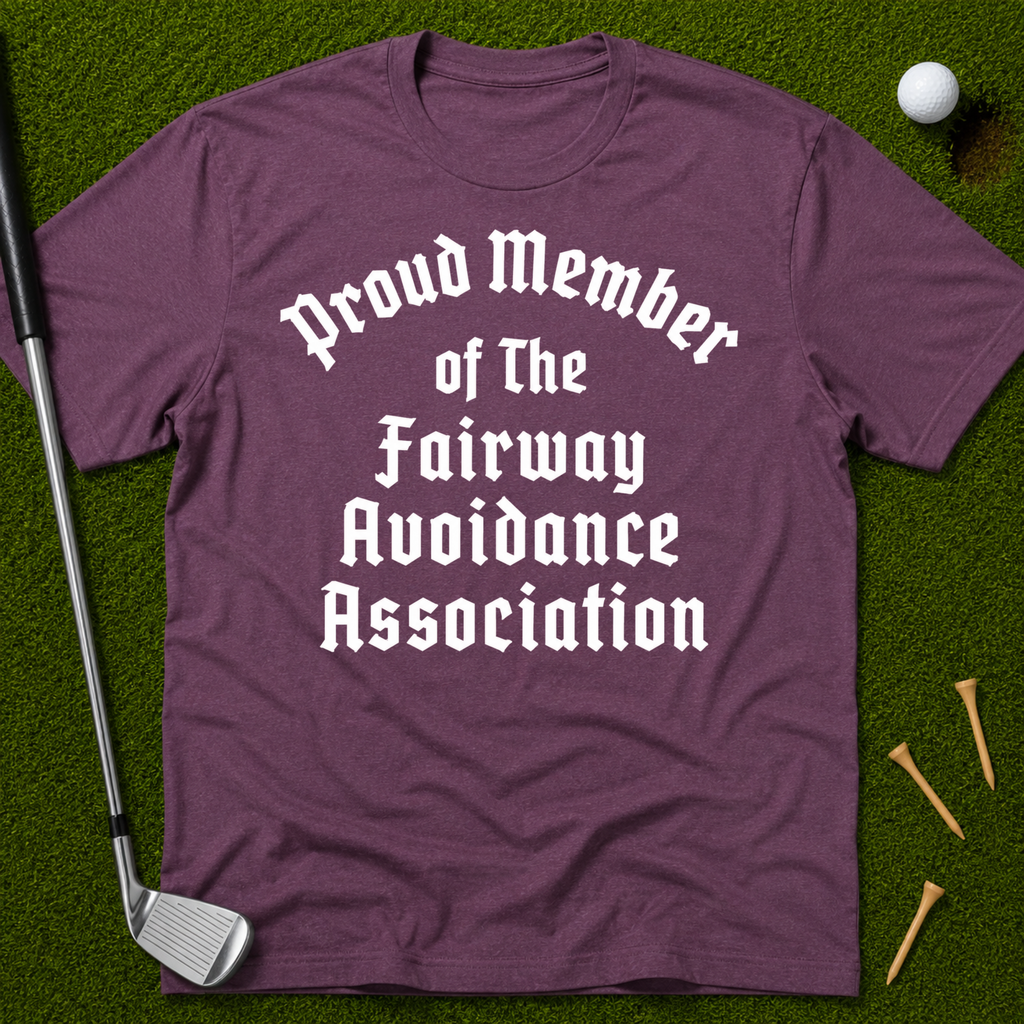 Proud Member of the Fairway Avoidance Association T-Shirt