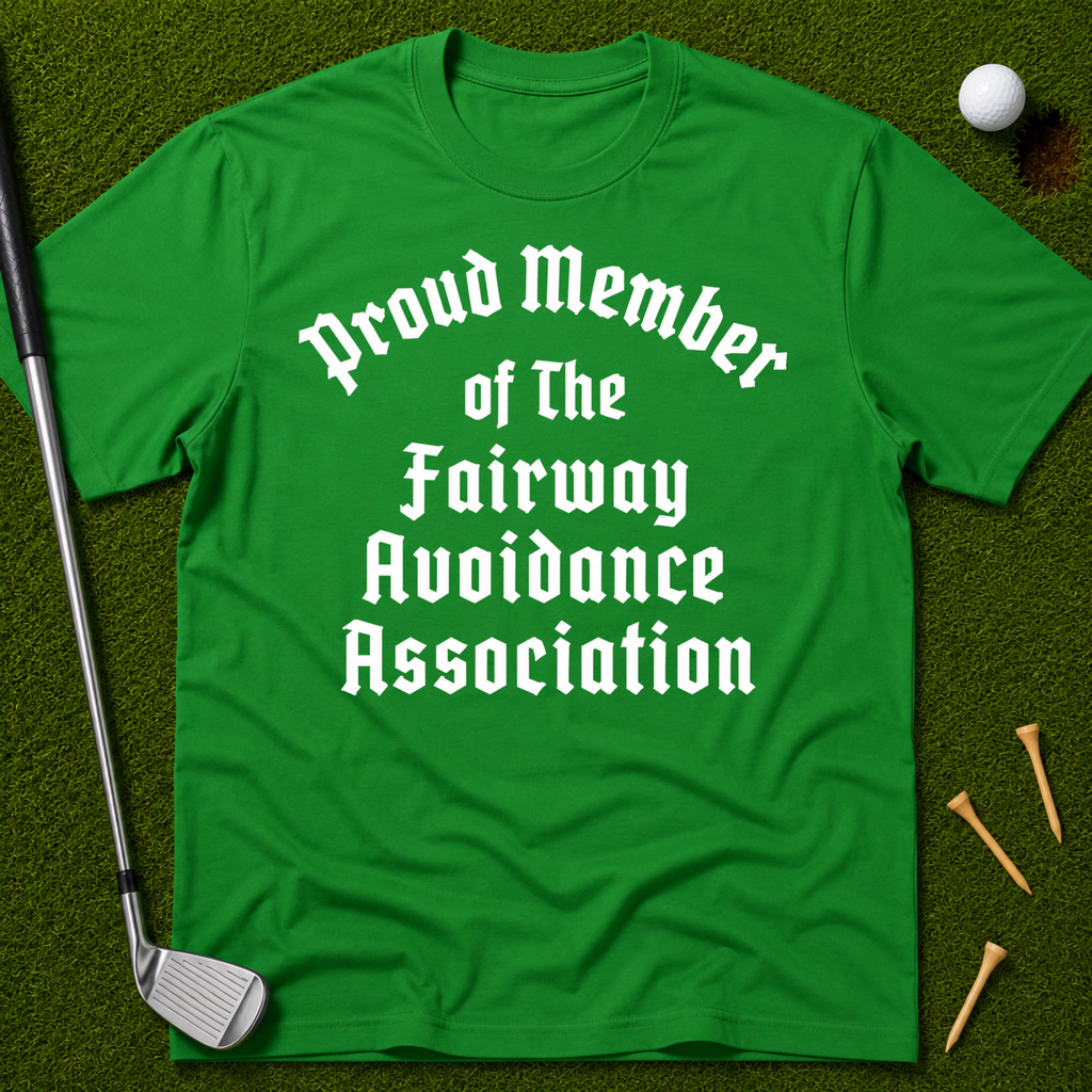 Proud Member of the Fairway Avoidance Association T-Shirt