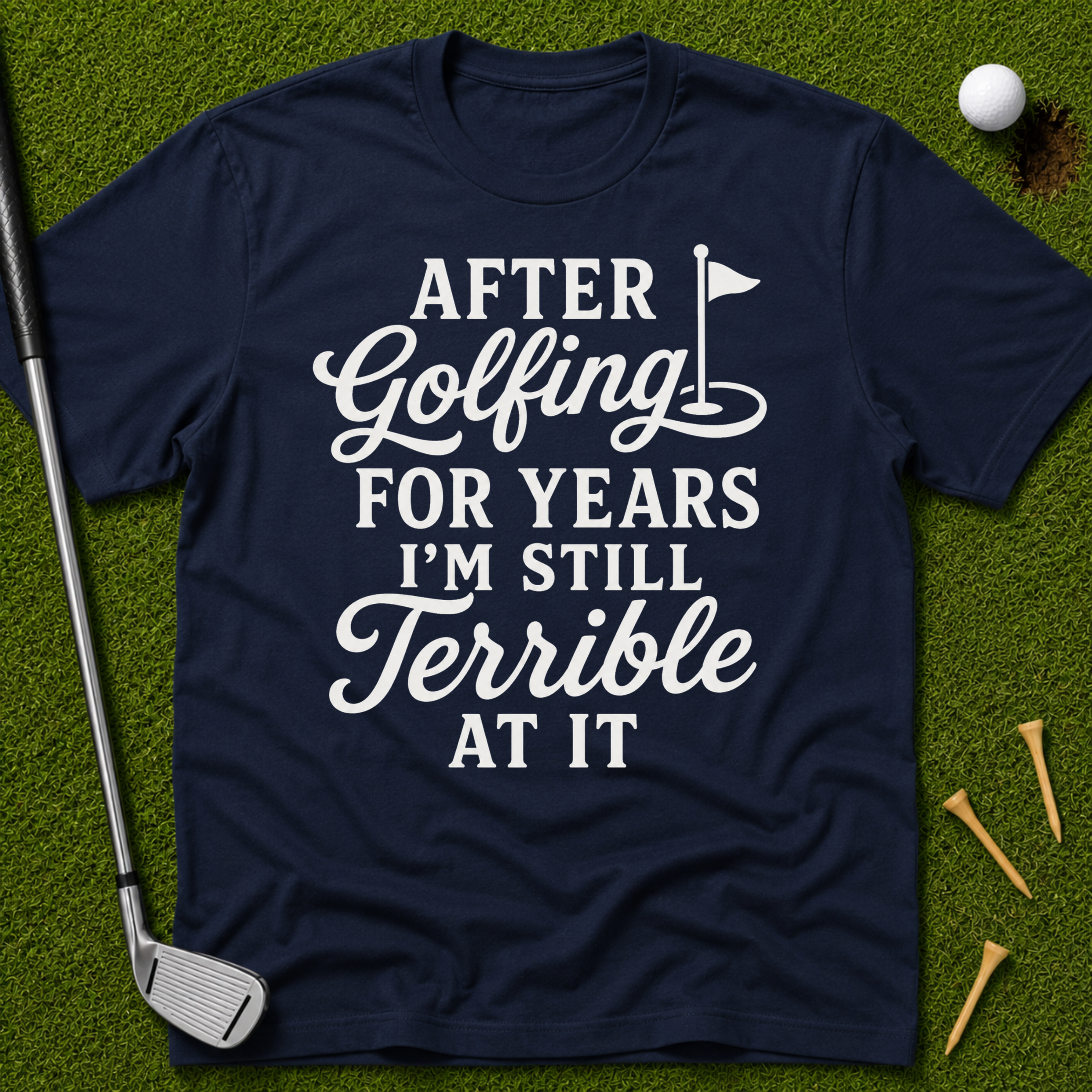 After Golfing For Years I'm Still Terrible At It T-Shirt