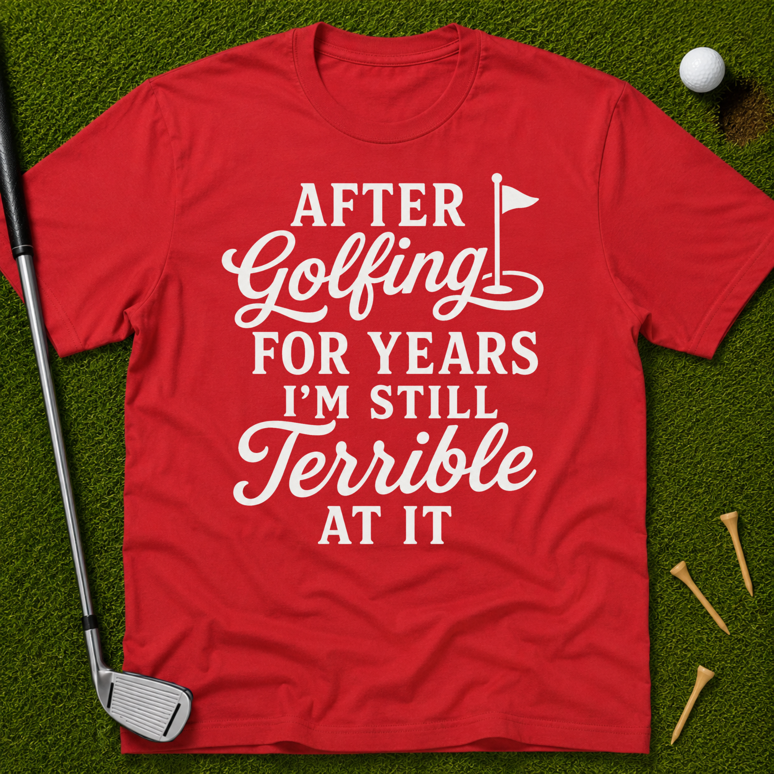 After Golfing For Years I'm Still Terrible At It T-Shirt