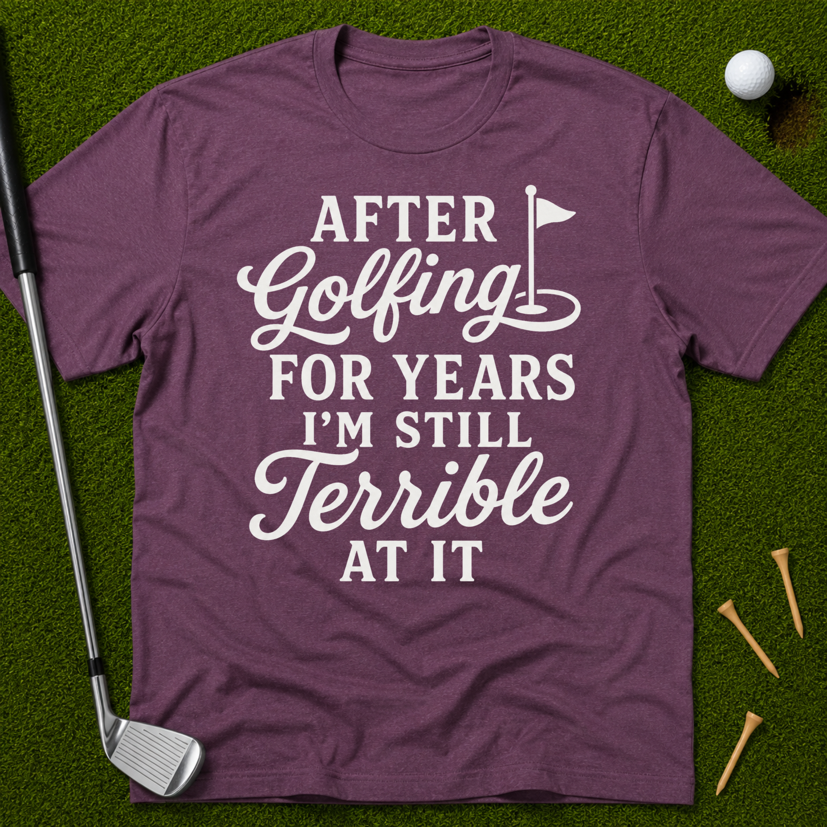 After Golfing For Years I'm Still Terrible At It T-Shirt