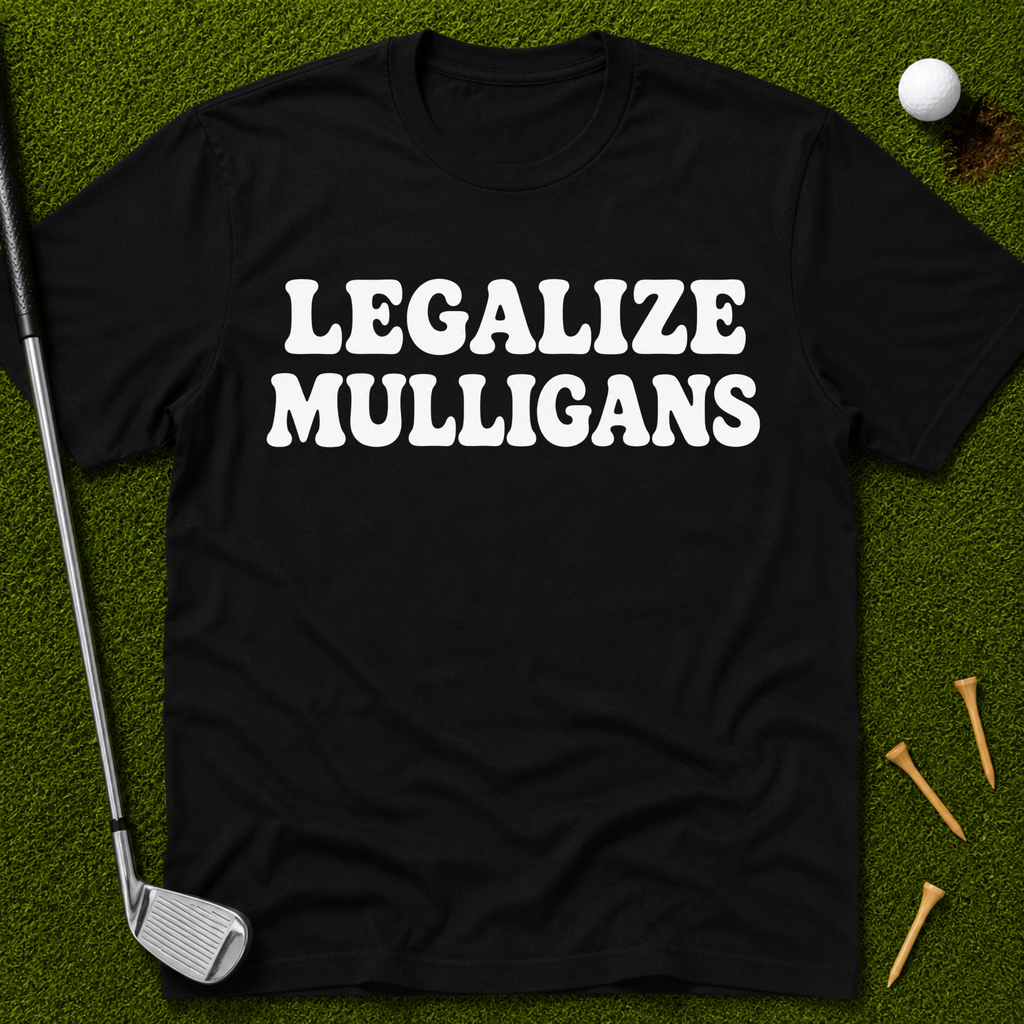 Legalize Mulligans T-Shirt