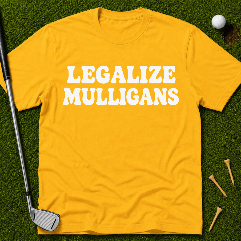 Legalize Mulligans T-Shirt