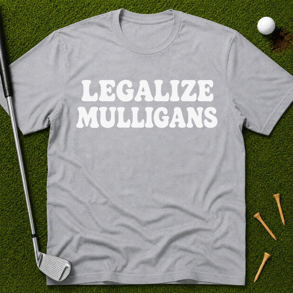 Legalize Mulligans T-Shirt