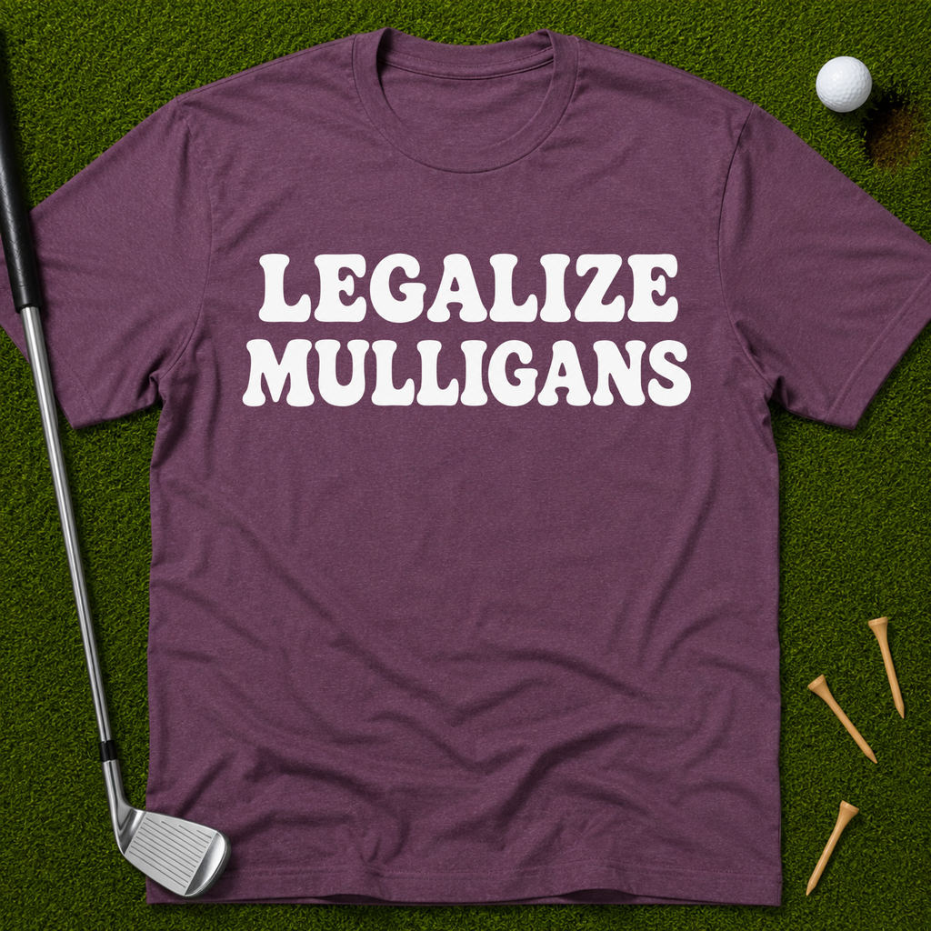 Legalize Mulligans T-Shirt