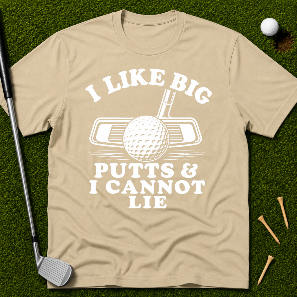 I Like Big Putts And I Cannot Lie T-Shirt