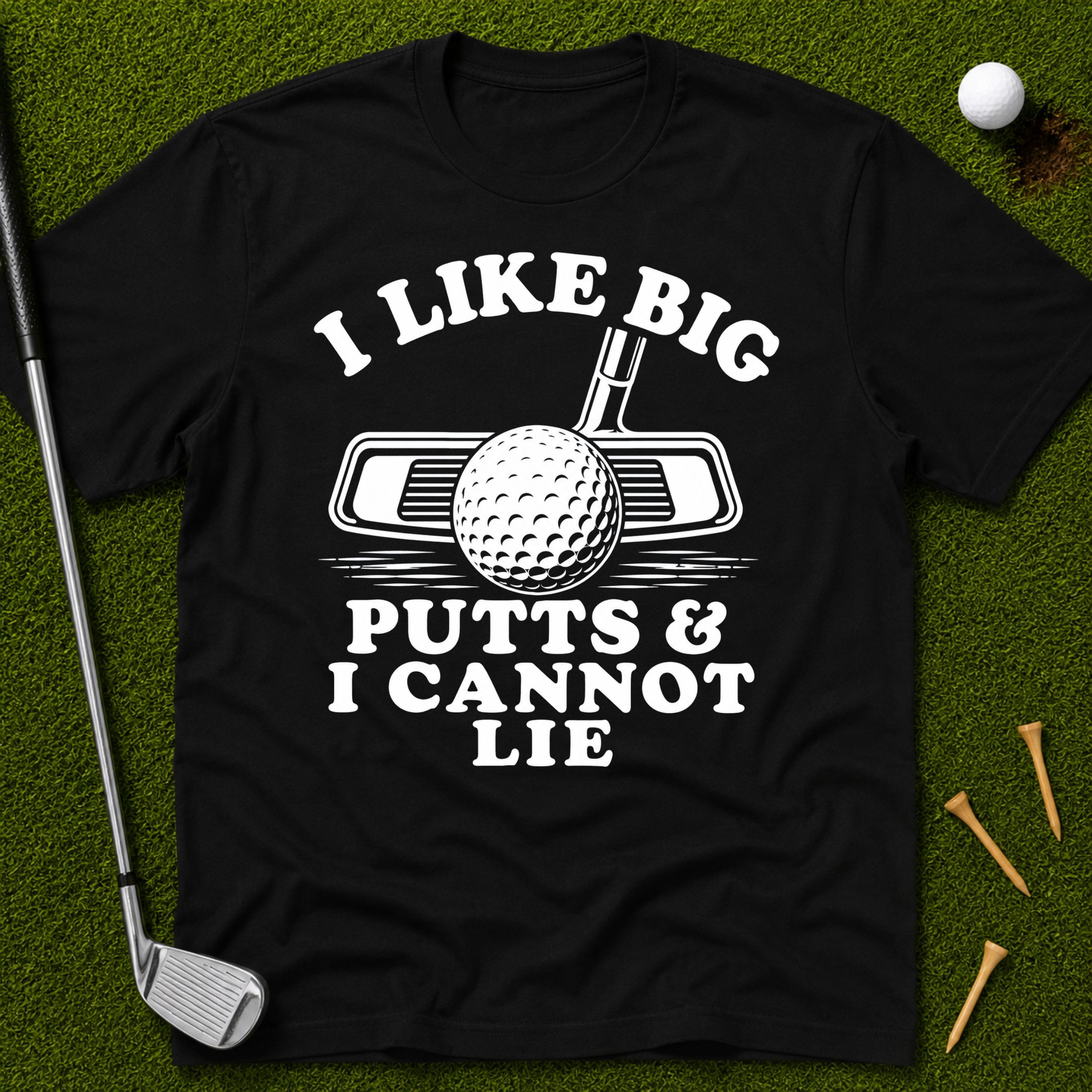 I Like Big Putts And I Cannot Lie T-Shirt