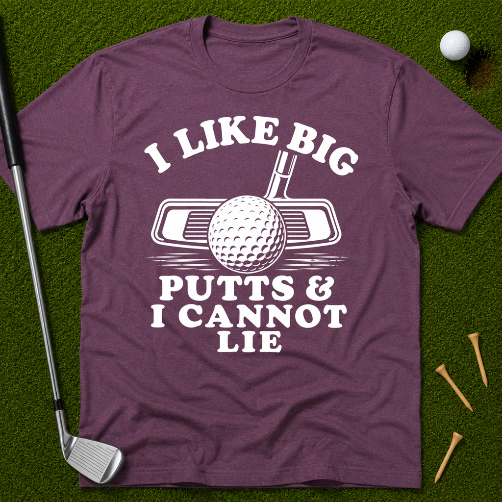 I Like Big Putts And I Cannot Lie T-Shirt