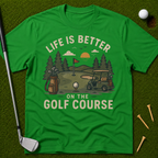Life Is Better On The Golf Course T-Shirt