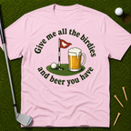 Give Me All The Birdies And Beer You Have T-Shirt